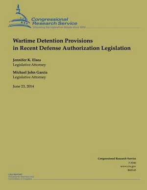 Wartime Detention Provisions in Recent Defense Authorization Legislation de Jennifer K. Elsea