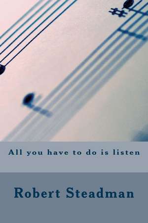 All You Have to Do Is Listen de Robert Steadman