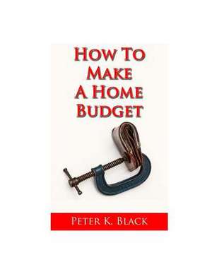 How to Make a Home Budget de Peter K. Black