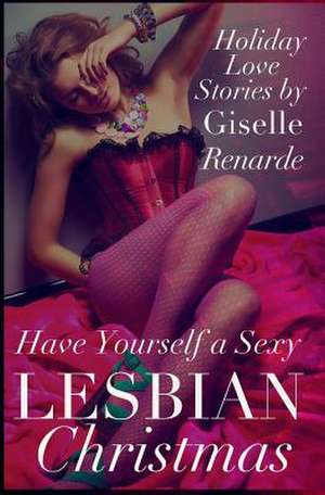 Have Yourself a Sexy Lesbian Christmas de Giselle Renarde