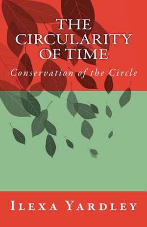 The Circularity of Time de Ilexa Yardley