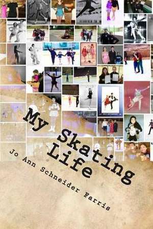 My Skating Life de Jo Ann Schneider Farris