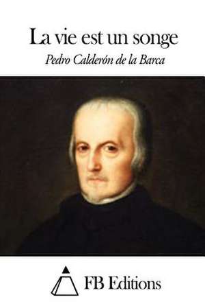 La Vie Est Un Songe de Pedro Caldero N. De La Barca