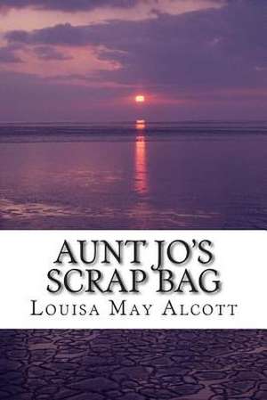 Aunt Jo's Scrap Bag de Louisa May Alcott
