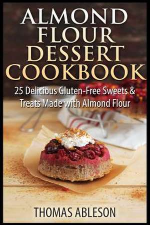 Almond Flour Dessert Cookbook de Thomas Ableson