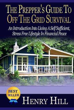 The Prepper's Guide to Off the Grid Survival de Henry Hill