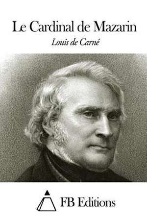 Le Cardinal de Mazarin de Louis De Carne