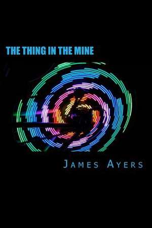 The Thing in the Mine de James R. Ayers