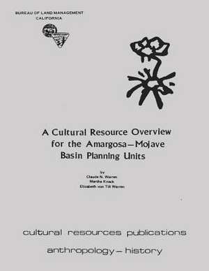 A Cultural Resource Overview for the Amargosa-Mojave Basin Planning Units de Claude N. Warren