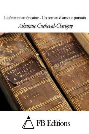 Litterature Americaine - Un Roman D'Amour Puritain de Athanase Cucheval-Clarigny