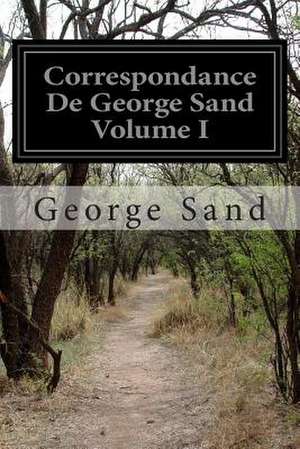 Correspondance de George Sand Volume I de George Sand