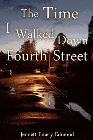 The Time I Walked Down Fourth Street de Jennett E. Edmond