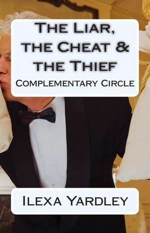 The Liar, the Cheat & the Thief de Ilexa Yardley