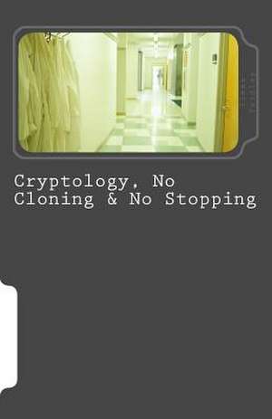 Cryptology, No Cloning & No Stopping de Ilexa Yardley