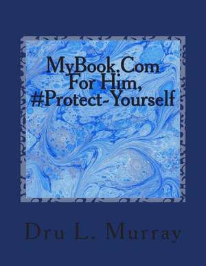 Mybook.com for Him, #Protect-Yourself de Dru L. Murray