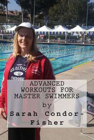 Advanced Workouts for Master Swimmers de Sarah Patricia Condor-Fisher