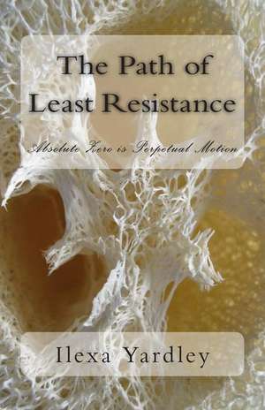 The Path of Least Resistance de Ilexa Yardley