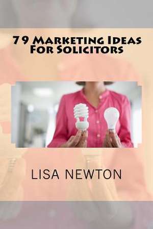 79 Marketing Ideas for Solicitors de Lisa Newton