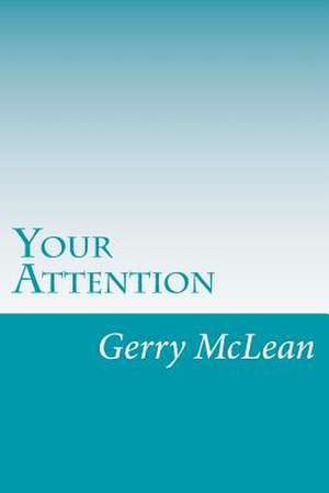 Your Attention de MR Gerry McLean