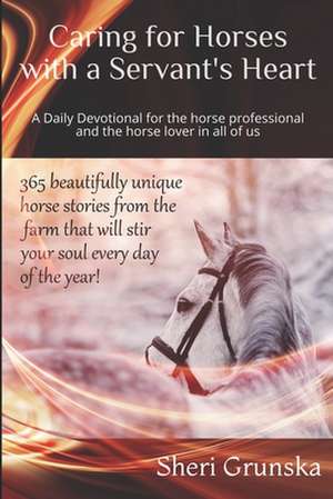 Caring for Horses with a Servant's Heart de Sheri Grunska