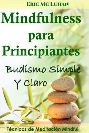 Mindfulness Para Principiantes de Eric MC Luhan