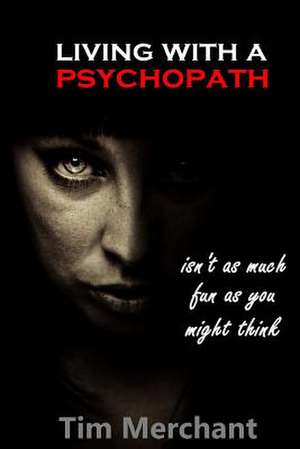 Living with a Psychopath de Tim Merchant