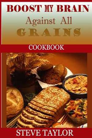 Boost My Brain Against All Grain Cookbooks de Steve Taylor