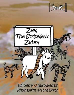 Zee, the Stripeless Zebra de Robin Smith