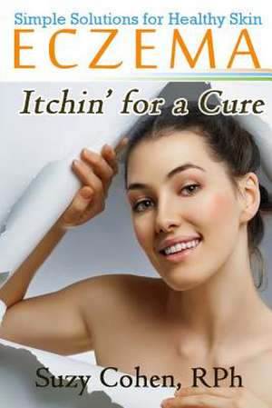 Eczema Itchin' for a Cure de Suzy Cohen