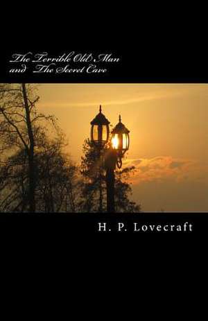 The Terrible Old Man and the Secret Cave de H. P. Lovecraft