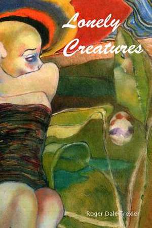 Lonely Creatures de Roger Dale Trexler