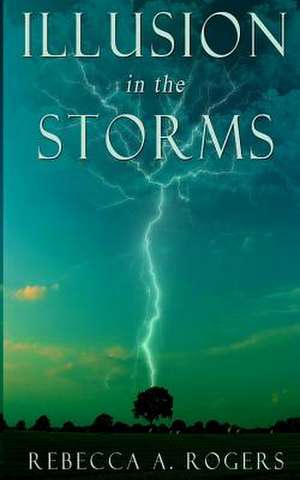 Illusion in the Storms de Rebecca A. Rogers