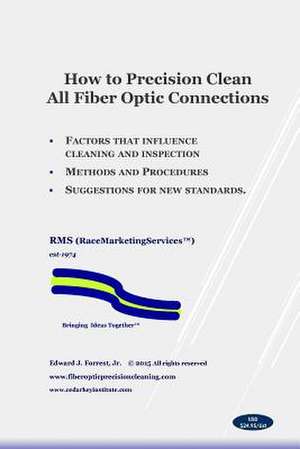 How to Precision Clean All Fiber Optic Connections de Edward John Forrest Jr