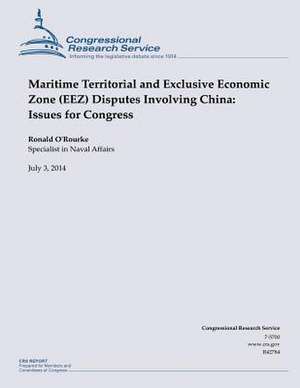 Maritime Territorial and Exclusive Economic Zone (Eez) Disputes Involving China de Ronald O'Rourke