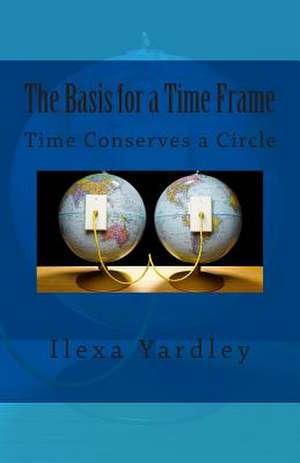 The Basis for a Time Frame de Ilexa Yardley