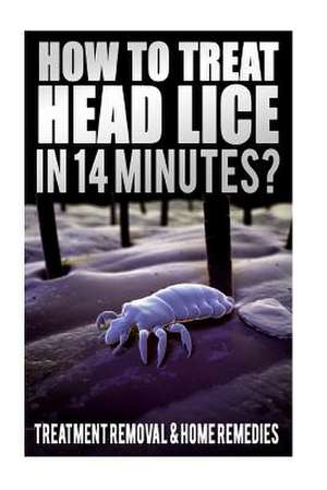 How to Treat Head Lice in 14 Minutes de Megan James