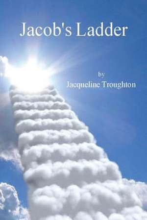 Jacob's Ladder de Jacqueline Troughton