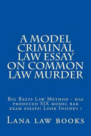 A Model Criminal Law Essay on Common Law Murder de Lana Law Books