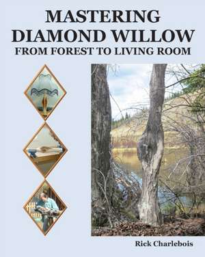 Mastering Diamond Willow de Rick Charlebois