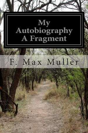 My Autobiography a Fragment de F. Max Muller