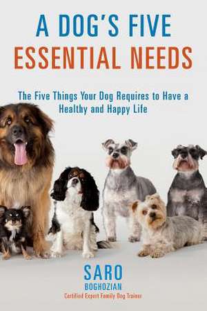 A Dog's Five Essential Needs de Certified Expert Family Dog Boghozian