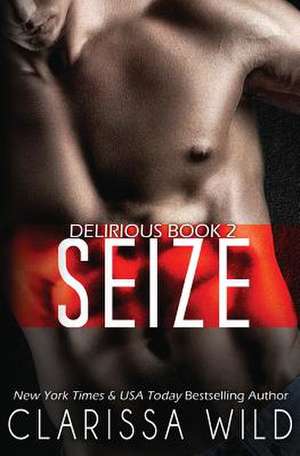 Seize (Delirious Book 2) de Clarissa Wild