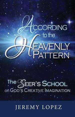 According to the Heavenly Pattern de Jeremy Lopez