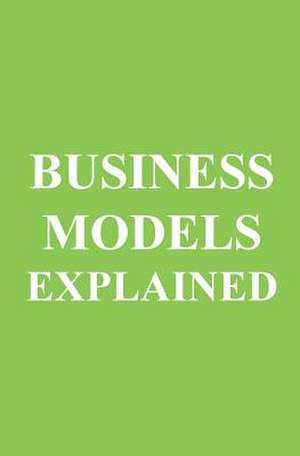 Business Models Explained de Can Akdeniz