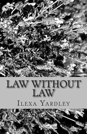 Law Without Law de Ilexa Yardley