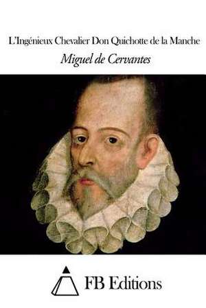 L'Ingenieux Chevalier Don Quichotte de La Manche de Miguel De Cervantes