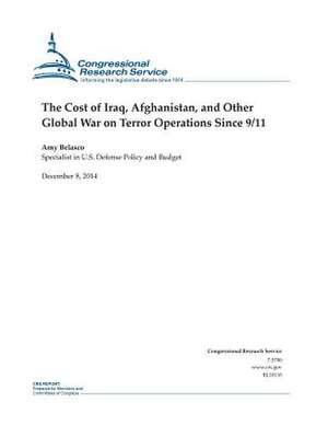 The Cost of Iraq, Afghanistan, and Other Global War on Terror Operations Since 9/11 de Congressional Research Service