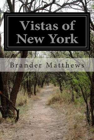 Vistas of New York de Brander Matthews