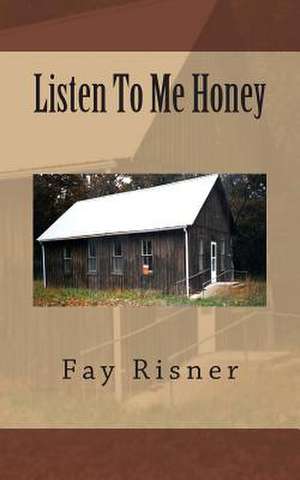 Listen to Me Honey de Fay Risner