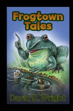 Frogtown Tales de David Yeoman Wright